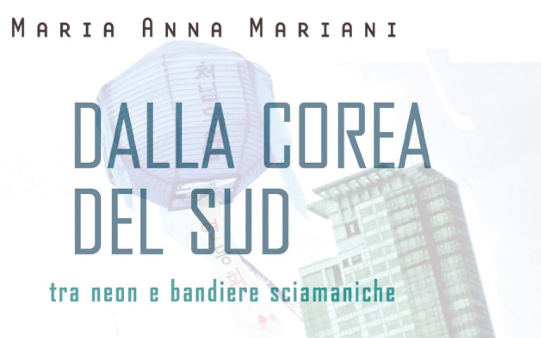 Mannaggia presenta “Dalla Corea del Sud” di Maria Anna Mariani